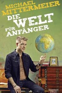 Die Welt für Anfänger [Sep 30, 2016] Mittermeier, Michael