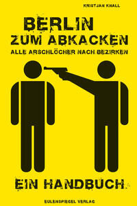 Berlin zum Abkacken – Alle Arschlöcher nach Bezirken