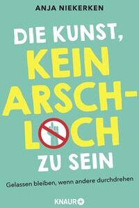 Die Kunst, kein Arschloch zu sein