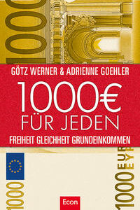 1.000 Euro für jeden: Freiheit. Gleichheit. Grundeinkommen [Aug 20, 2010] Werner, Götz W. und Goehler, Adrienne