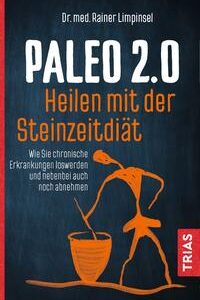 Paleo 2.0 - heilen mit der Steinzeitdiät