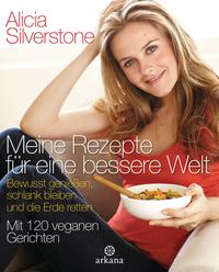 Meine Rezepte für eine bessere Welt: Bewusst genießen, schlank bleiben und die Erde retten - Mit 120 veganen Gerichten - Vorwort von Paul McCartney: ... veganen Gerichten. Vorwort von Paul McCartney [Gebundene Ausgabe] [Apr 25, 2011] Silverstone, Alicia und Höhn, Wolfgang