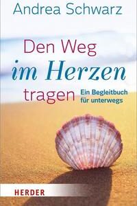 Den Weg im Herzen tragen: Ein Begleitbuch für unterwegs [Aug 16, 2016] Schwarz, Andrea