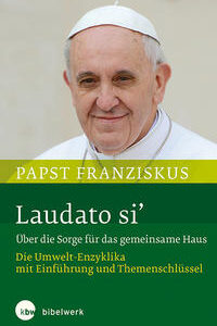 Laudato si' Über die Sorge für das gemeinsame Haus