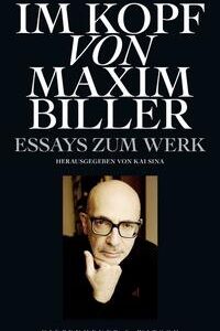 Im Kopf von Maxim Biller: Essays zum Werk [Gebundene Ausgabe] [Aug 20, 2020] Sina, Kai