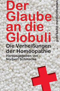 Der Glaube an die Globuli: Die Verheißungen der Homöopathie (medizinHuman) [Taschenbuch] [Nov 09, 2015] Norbert Schmacke und Bernd Hontschik
