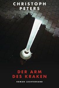 Der Arm des Kraken: Roman [Gebundene Ausgabe] [Aug 17, 2015] Peters, Christoph