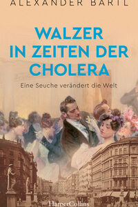 Walzer in Zeiten der Cholera. Eine Seuche verändert die Welt