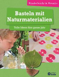 Basteln mit Naturmaterialien - Tolle Ideen fürs ganze Jahr