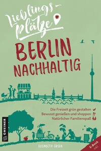 Lieblingsplätze Berlin nachhaltig (Lieblingsplätze im GMEINER-Verlag) [Taschenbuch] [Aug 12, 2020] Elisabeth Green