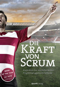Die Kraft von Scrum: Inspiration zur revolutionärsten Projektmanagementmethode [Taschenbuch] [Feb 01, 2014] Wolf, Henning; van Solingen, Rini und Rustenburg, Eelco