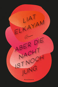 Aber die Nacht ist noch jung: Roman [Sep 23, 2020] Liat Elkayam und Gundula Schiffer