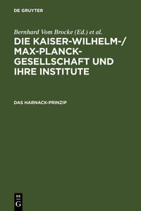Die Kaiser-Wilhelm-/Max-Planck-Gesellschaft und ihre Institute / Das Harnack-Prinzip