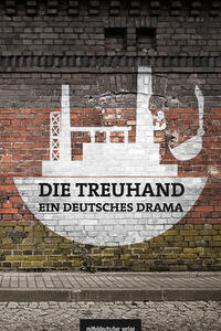 Die Treuhand – ein deutsches Drama
